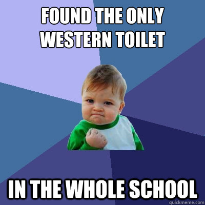 Found the only Western toilet in the whole school - Found the only Western toilet in the whole school  Success Kid