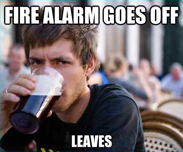 Fire alarm goes off Leaves  Lazy College Senior