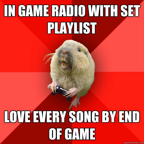 In game radio with set playlist Love every song by end of game - In game radio with set playlist Love every song by end of game  Gaming Gopher