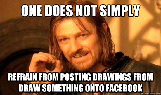 One Does Not Simply refrain from posting drawings from draw something onto facebook  Boromir