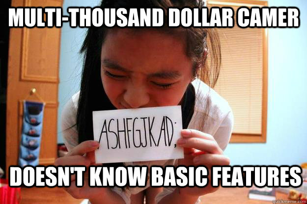 Multi-thousand dollar camer doesn't know basic features - Multi-thousand dollar camer doesn't know basic features  Camera Whore
