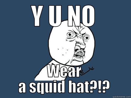 Squid Hat - Y U NO WEAR A SQUID HAT?!? Y U No