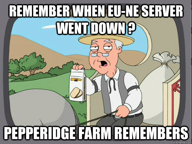 remember when EU-ne server went down ? pepperidge farm remembers - remember when EU-ne server went down ? pepperidge farm remembers  Misc