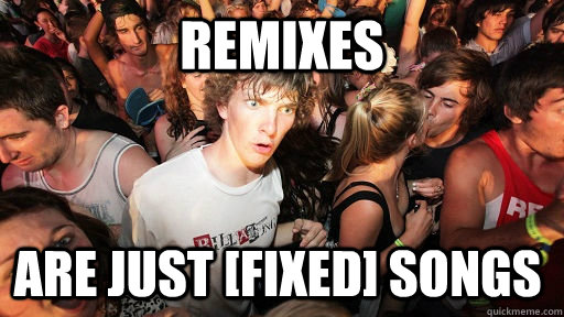 Remixes Are just [FIXED] songs  Sudden Clarity Clarence