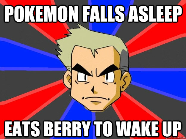 pokemon falls asleep eats berry to wake up - pokemon falls asleep eats berry to wake up  Pokemon Logic