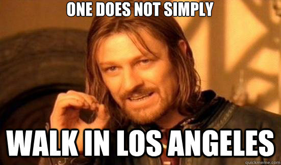 One does not simply walk in los angeles  90s Boromir