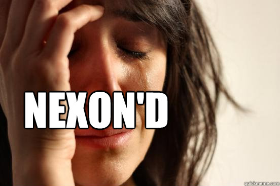        nexon'D   First World Problems