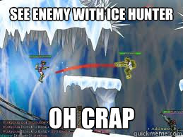 see enemy with ice hunter oh crap  
