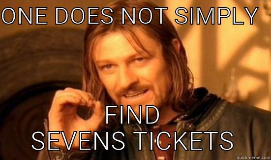 The sevens - ONE DOES NOT SIMPLY   FIND SEVENS TICKETS Boromir