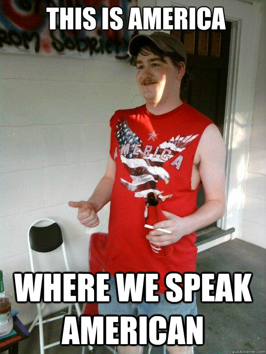 This is AMERICA Where we speak American  Redneck Randal