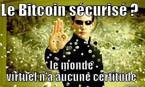 LE BITCOIN SÉCURISÉ ?   LE MONDE VIRTUEL N'A AUCUNE CERTITUDE Misc
