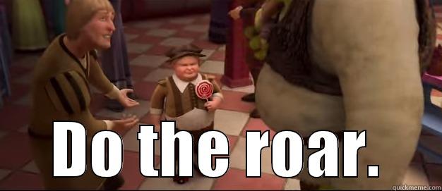 do the roar -                DO THE ROAR. Misc