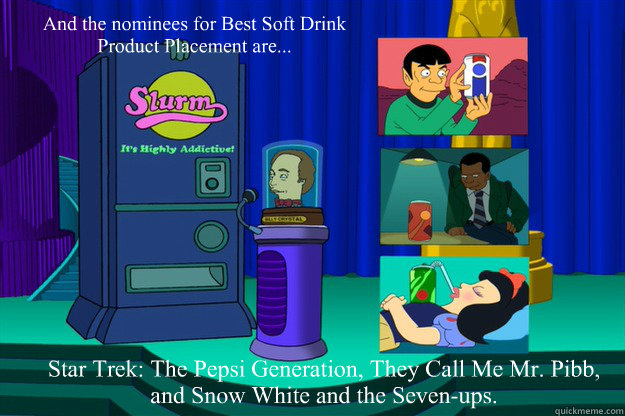 Star Trek: The Pepsi Generation, They Call Me Mr. Pibb, and Snow White and the Seven-ups. And the nominees for Best Soft Drink Product Placement are... - Star Trek: The Pepsi Generation, They Call Me Mr. Pibb, and Snow White and the Seven-ups. And the nominees for Best Soft Drink Product Placement are...  1074th Academy Awards