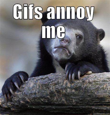 GIFS ANNOY ME  Confession Bear
