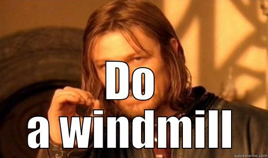  DO A WINDMILL Boromir