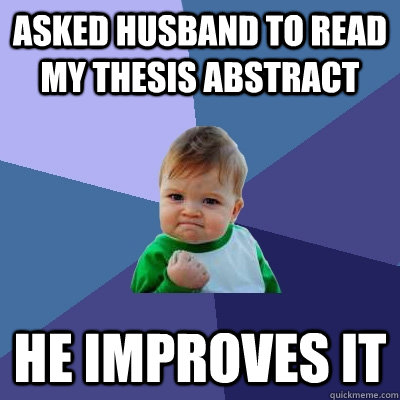 Asked husband to read my thesis abstract he improves it  Success Kid