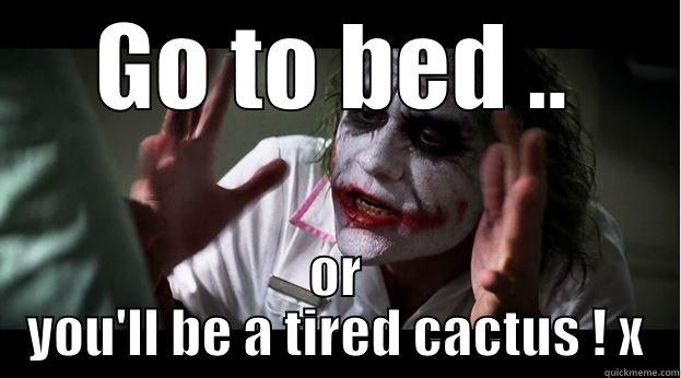  OR YOU'LL BE A TIRED CACTUS ! X Joker Mind Loss