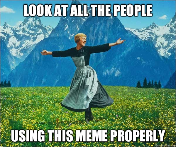 Look at all the people using this meme properly  Look At All The Fucks I Give