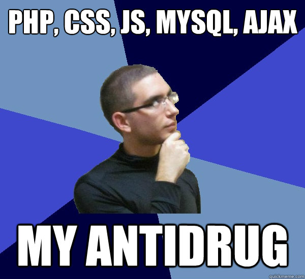 PHP, css, JS, mysql, ajax my antidrug  Obsessive Compulsive Programmer