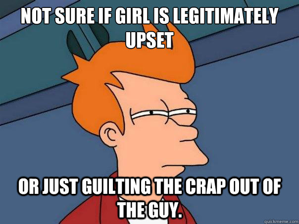 Not sure if girl is legitimately upset or just guilting the crap out of the guy.  Futurama Fry