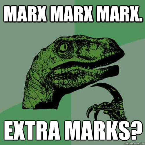 marx marx marx. extra marks?
  Philosoraptor