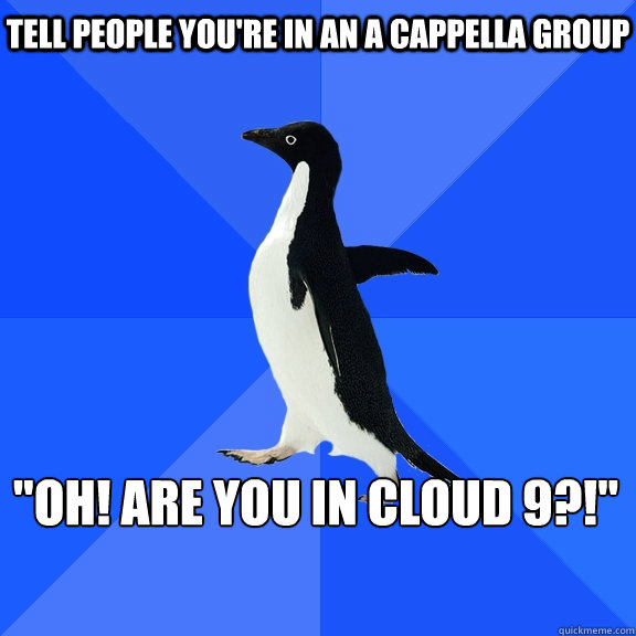Tell people you're in an a cappella group 
