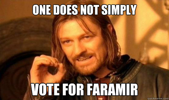 One Does Not Simply vote for faramir  Boromir