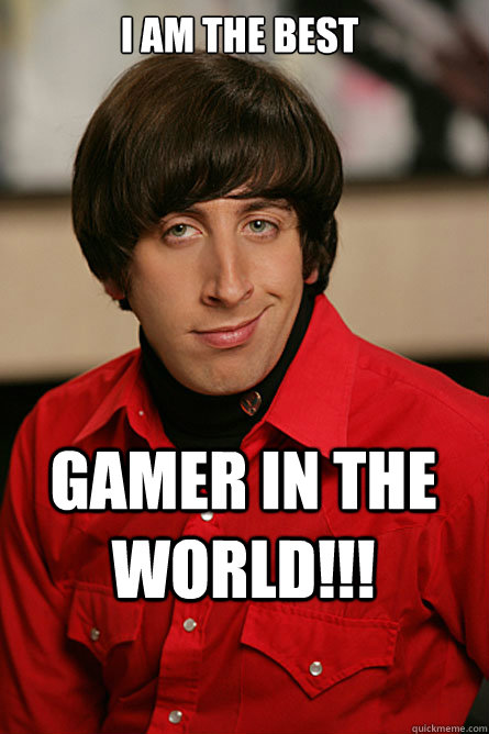 I AM THE BEST gamer in the world!!!  Pickup Line Scientist