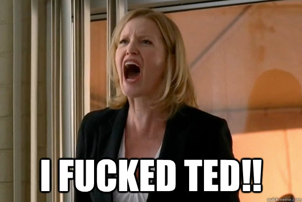  I FUCKED TED!! -  I FUCKED TED!!  fuck skylar
