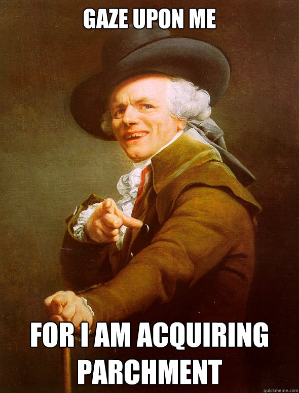 gaze upon me for i am acquiring parchment  Joseph Ducreux