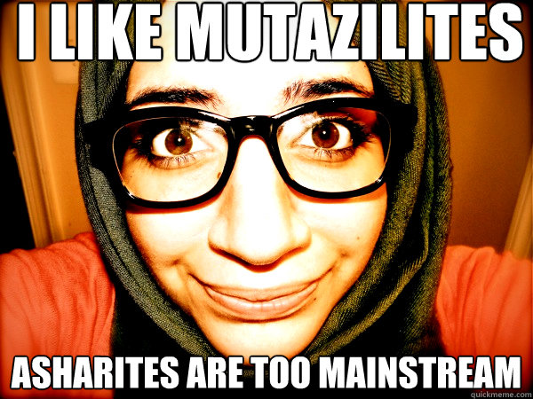 I like mutazilites asharites are too mainstream - I like mutazilites asharites are too mainstream  Hipster Hijabi