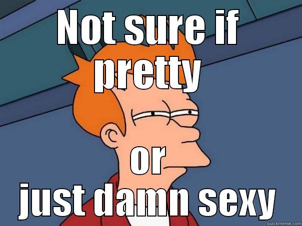 NOT SURE IF PRETTY OR JUST DAMN SEXY Futurama Fry