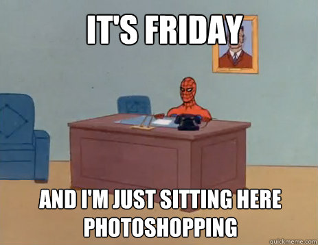 It's Friday and I'm just sitting here photoshopping  masturbating spiderman