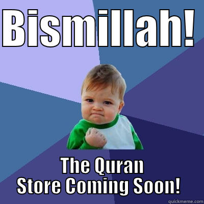 BISMILLAH!   THE QURAN STORE COMING SOON!  Success Kid