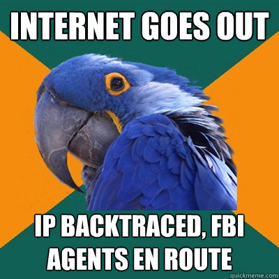 Internet goes out IP backtraced, fbi agents en route  Paranoid Parrot