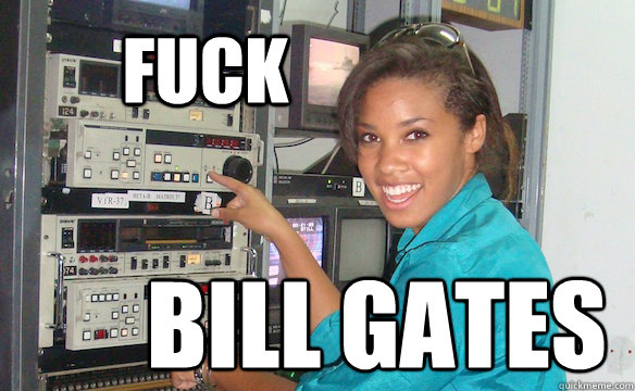 FUCK BILL GATES   