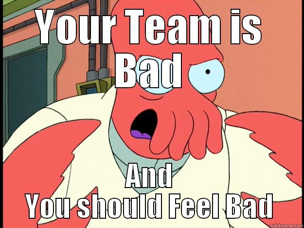 NFL Fan Zoidberg - YOUR TEAM IS BAD AND YOU SHOULD FEEL BAD Lunatic Zoidberg