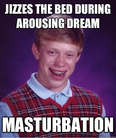 Jizzes the bed during arousing dream Masturbation  Bad Luck Brian