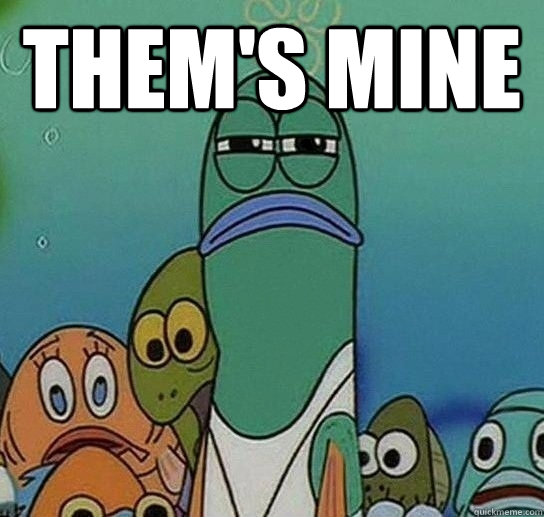 them's Mine  - them's Mine   Serious fish SpongeBob