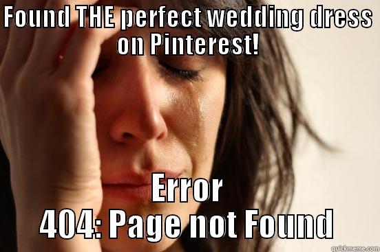FOUND THE PERFECT WEDDING DRESS ON PINTEREST! ERROR 404: PAGE NOT FOUND First World Problems