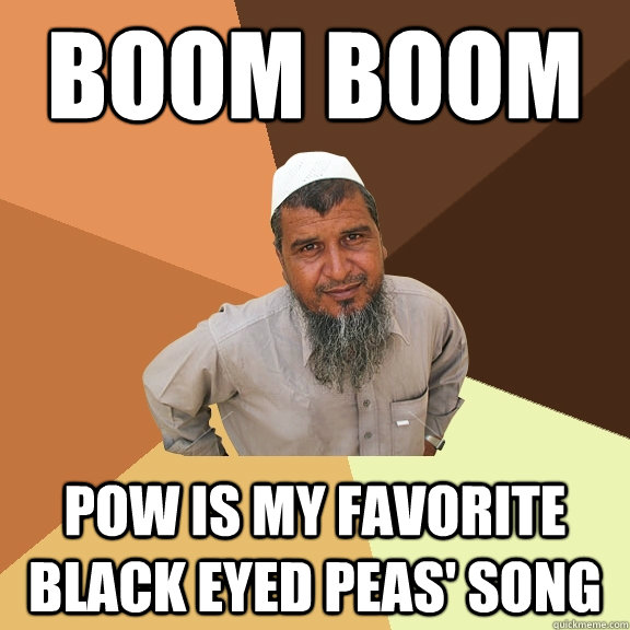 Boom BOOM Pow is my favorite black eyed peas' song - Boom BOOM Pow is my favorite black eyed peas' song  Ordinary Muslim Man