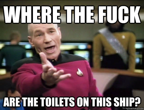 Where the fuck  are the toilets on this ship?  Annoyed Picard HD