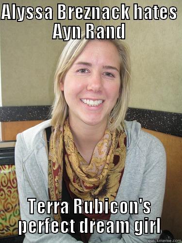 Meet Terra Rubicon's Dream Girl - ALYSSA BREZNACK HATES AYN RAND TERRA RUBICON'S PERFECT DREAM GIRL ALYSSA BEREZNAK