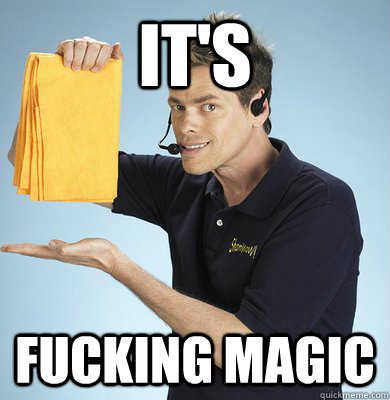 it's fucking magic  Shamwow Guy
