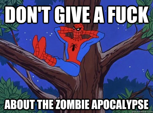 DON'T GIVE A FUCK ABOUT THE ZOMBIE APOCALYPSE  Spider man