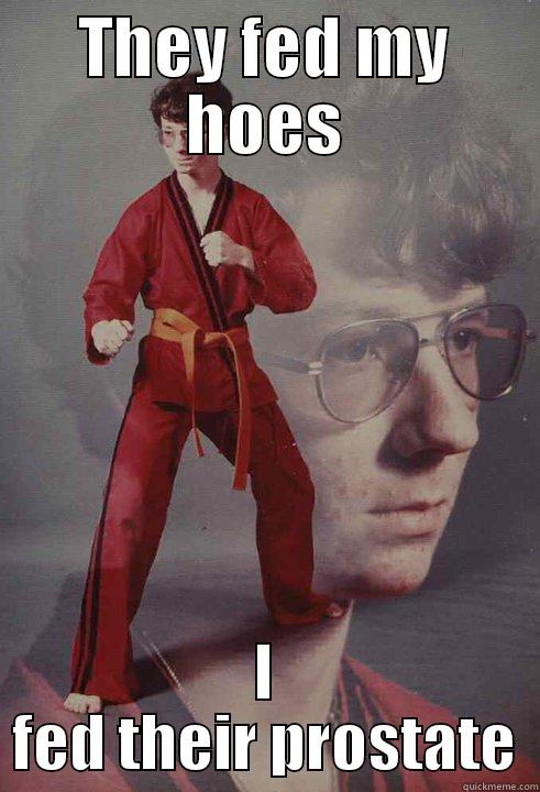 THEY FED MY HOES I FED THEIR PROSTATE Karate Kyle