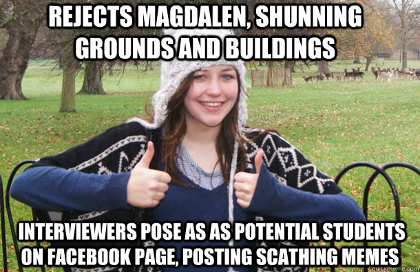 rejects magdalen, shunning grounds and buildings  interviewers pose as as potential students on facebook page, posting scathing memes  