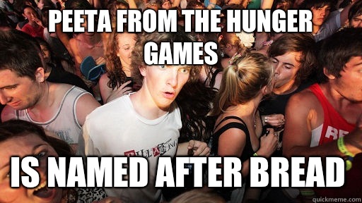 Peeta from the hunger games Is named after bread  Sudden Clarity Clarence