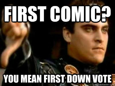 first comic? you mean first down vote   Downvoting Roman