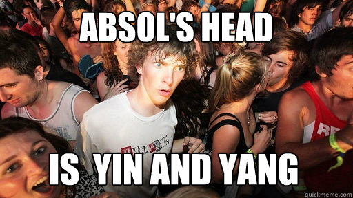 ABSOL'S HEAD IS  YIN AND YANG   Sudden Clarity Clarence